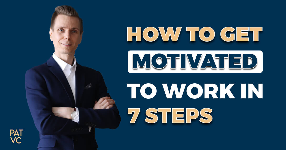 How To Get Motivated To Work In 7 Steps To Build Wealth Mindset